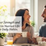 Reignite Your Strength and Confidence in Married Life with Simple Daily Habits